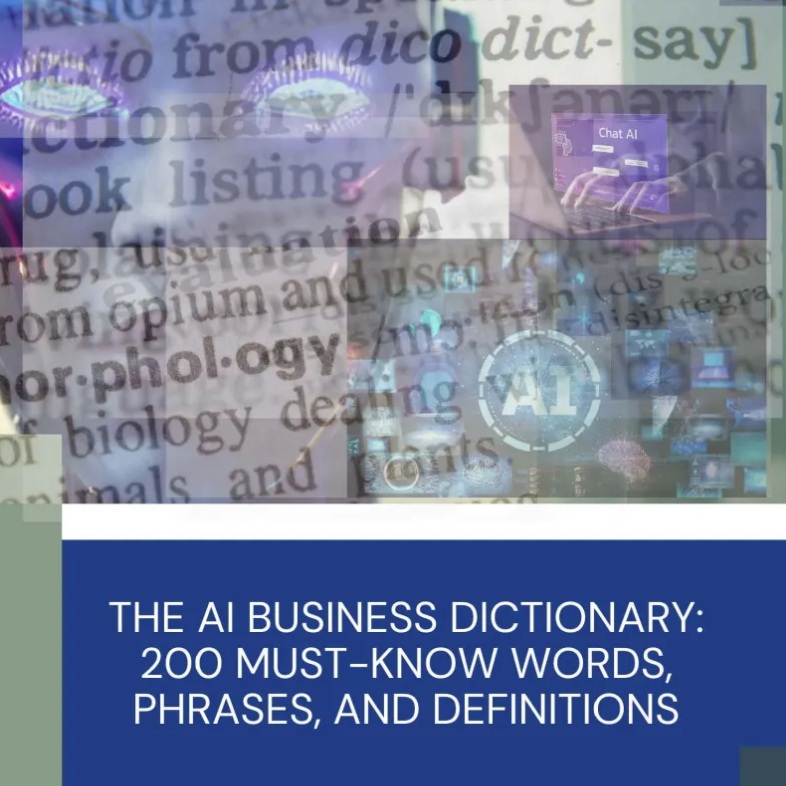 The AI Business Dictionary: Your Essential Guide to Navigating the Language of Artificial Intelligence